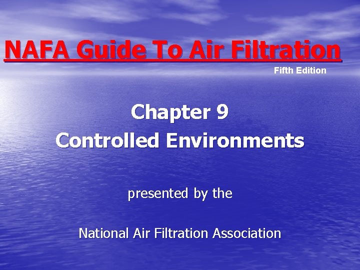 NAFA Guide To Air Filtration Fifth Edition Chapter 9 Controlled Environments presented by the