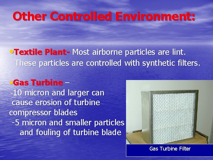 Other Controlled Environment: • Textile Plant- Most airborne particles are lint. These particles are