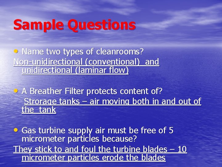 Sample Questions • Name two types of cleanrooms? Non-unidirectional (conventional) and unidirectional (laminar flow)