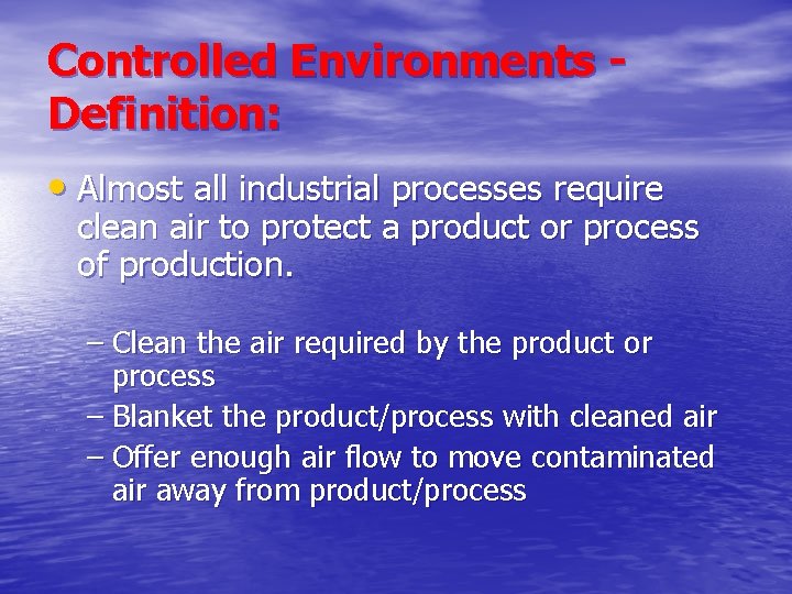 Controlled Environments Definition: • Almost all industrial processes require clean air to protect a