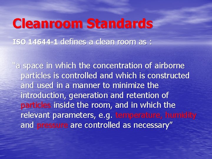 Cleanroom Standards ISO 14644 -1 defines a clean room as : “a space in