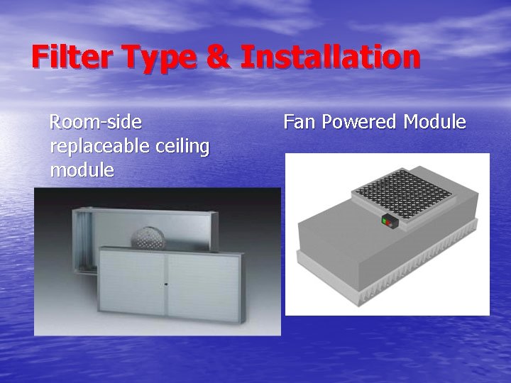 Filter Type & Installation Room-side replaceable ceiling module Fan Powered Module 