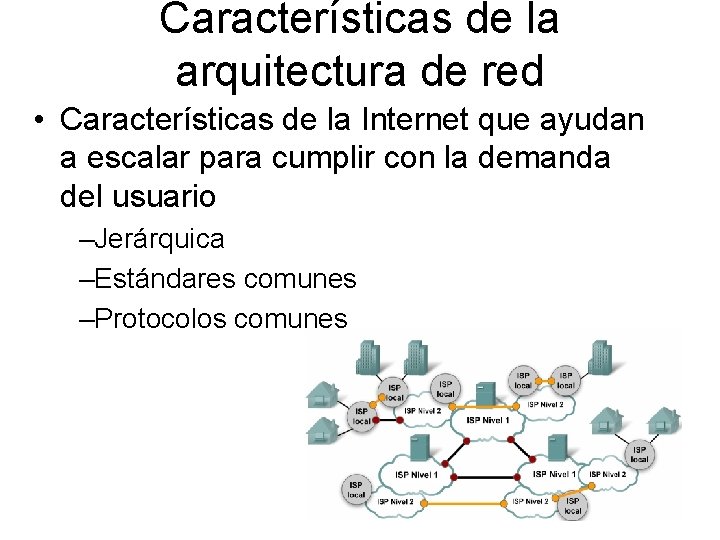 Características de la arquitectura de red • Características de la Internet que ayudan a