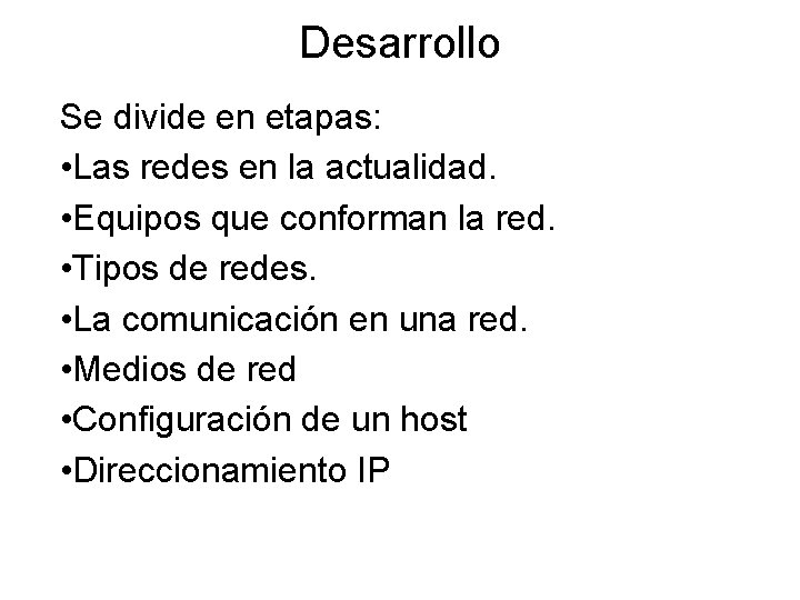 Desarrollo Se divide en etapas: • Las redes en la actualidad. • Equipos que