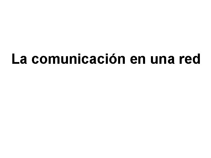 La comunicación en una red 