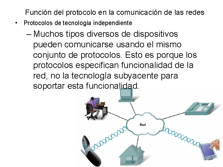 Función del protocolo en la comunicación de las redes • Protocolos de tecnología independiente