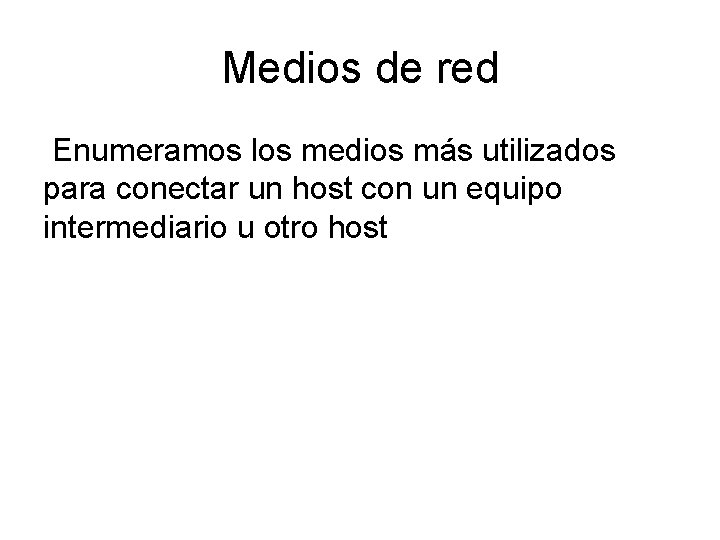 Medios de red Enumeramos los medios más utilizados para conectar un host con un