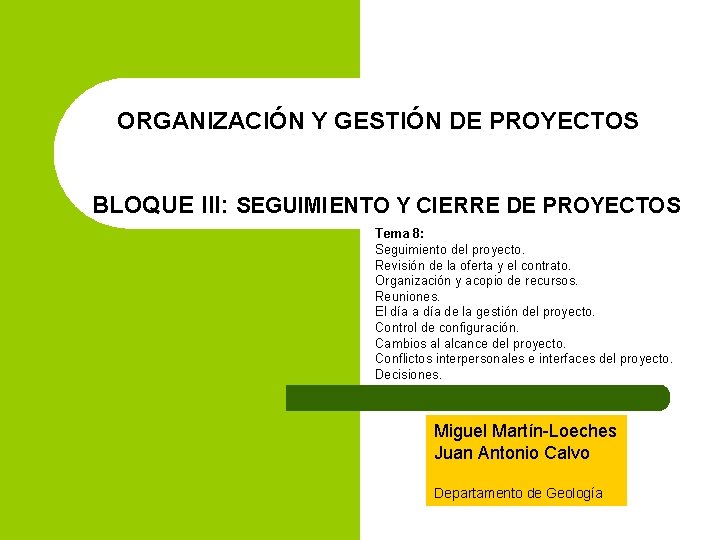 ORGANIZACIÓN Y GESTIÓN DE PROYECTOS BLOQUE III: SEGUIMIENTO Y CIERRE DE PROYECTOS Tema 8: