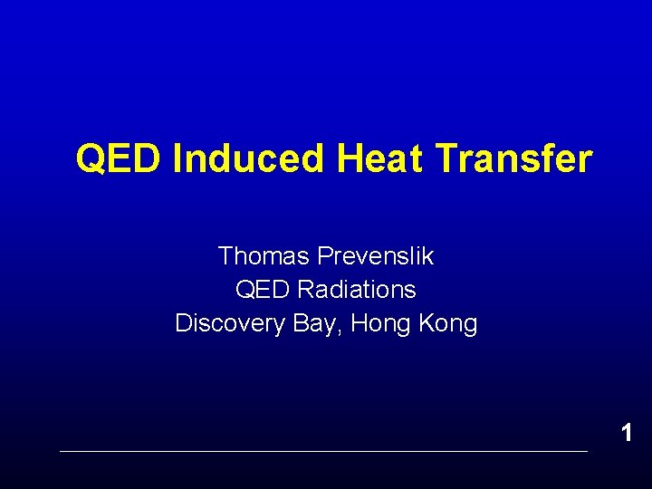 QED Induced Heat Transfer Thomas Prevenslik QED Radiations Discovery Bay, Hong Kong 1 
