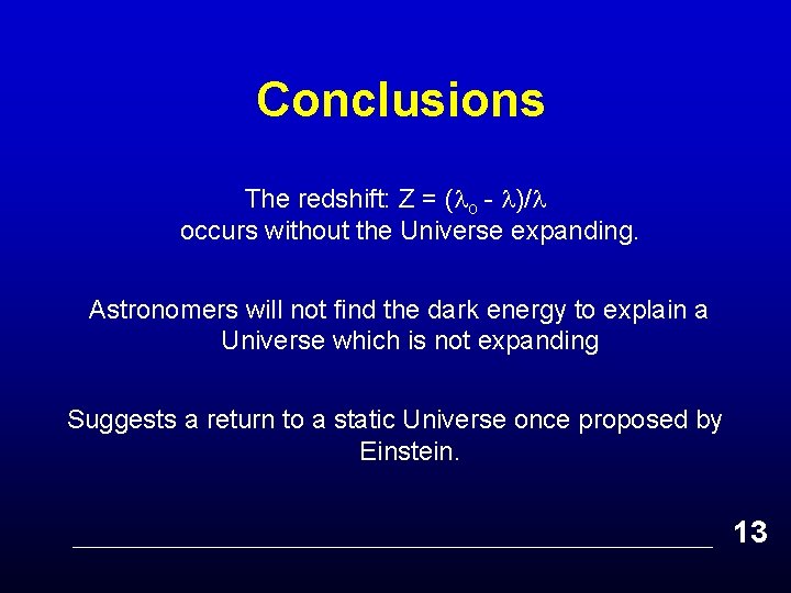 Conclusions The redshift: Z = ( o - )/ occurs without the Universe expanding.