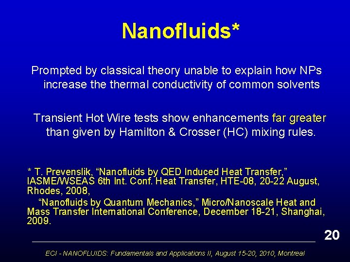 Nanofluids* Prompted by classical theory unable to explain how NPs increase thermal conductivity of