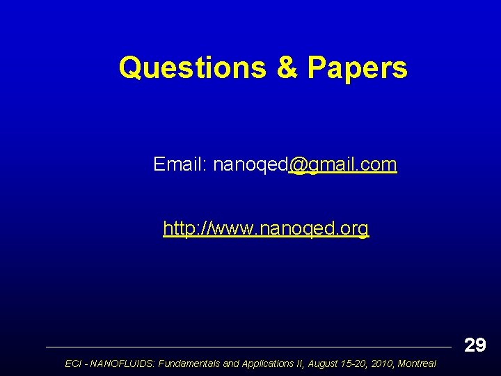 Questions & Papers Email: nanoqed@gmail. com http: //www. nanoqed. org 29 ECI - NANOFLUIDS: