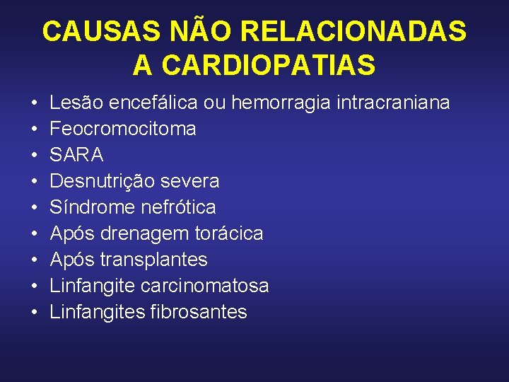CAUSAS NÃO RELACIONADAS A CARDIOPATIAS • • • Lesão encefálica ou hemorragia intracraniana Feocromocitoma CAUSAS NÃO RELACIONADAS A CARDIOPATIAS • • • Lesão encefálica ou hemorragia intracraniana Feocromocitoma