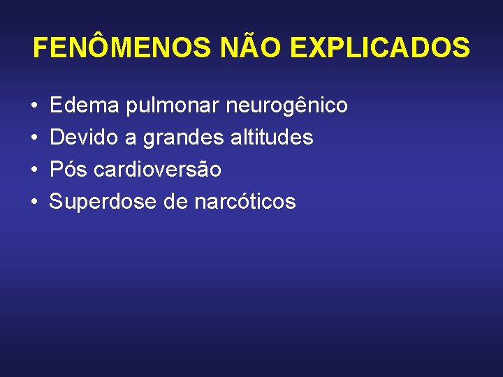 FENÔMENOS NÃO EXPLICADOS • • Edema pulmonar neurogênico Devido a grandes altitudes Pós cardioversão FENÔMENOS NÃO EXPLICADOS • • Edema pulmonar neurogênico Devido a grandes altitudes Pós cardioversão