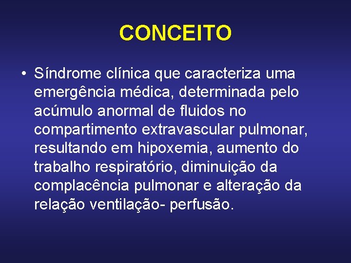 CONCEITO • Síndrome clínica que caracteriza uma emergência médica, determinada pelo acúmulo anormal de CONCEITO • Síndrome clínica que caracteriza uma emergência médica, determinada pelo acúmulo anormal de