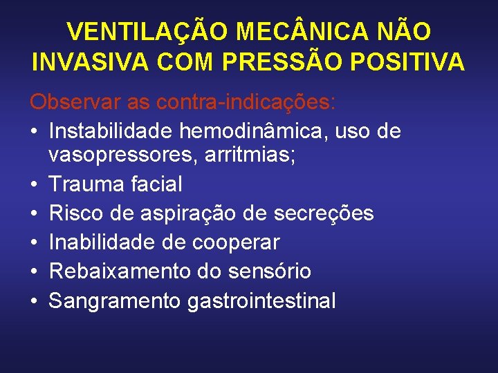 VENTILAÇÃO MEC NICA NÃO INVASIVA COM PRESSÃO POSITIVA Observar as contra-indicações: • Instabilidade hemodinâmica, VENTILAÇÃO MEC NICA NÃO INVASIVA COM PRESSÃO POSITIVA Observar as contra-indicações: • Instabilidade hemodinâmica,