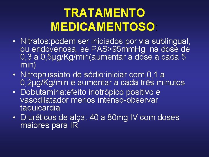TRATAMENTO MEDICAMENTOSO: • Nitratos: podem ser iniciados por via sublingual, ou endovenosa, se PAS>95 TRATAMENTO MEDICAMENTOSO: • Nitratos: podem ser iniciados por via sublingual, ou endovenosa, se PAS>95