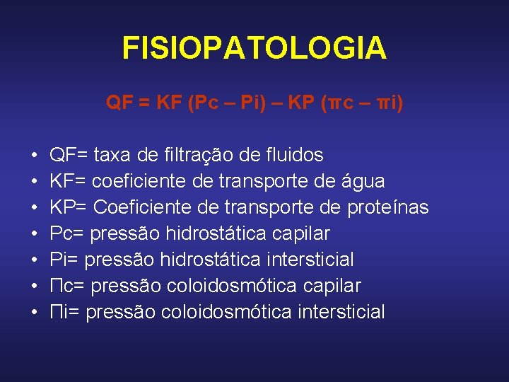 FISIOPATOLOGIA QF = KF (Pc – Pi) – KP (πc – πi) • • FISIOPATOLOGIA QF = KF (Pc – Pi) – KP (πc – πi) • •