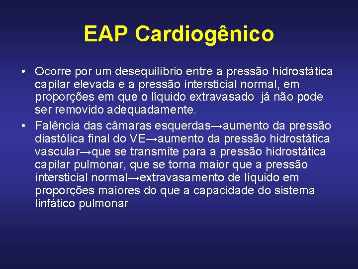 EAP Cardiogênico • Ocorre por um desequilíbrio entre a pressão hidrostática capilar elevada e EAP Cardiogênico • Ocorre por um desequilíbrio entre a pressão hidrostática capilar elevada e