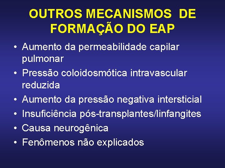 OUTROS MECANISMOS DE FORMAÇÃO DO EAP • Aumento da permeabilidade capilar pulmonar • Pressão OUTROS MECANISMOS DE FORMAÇÃO DO EAP • Aumento da permeabilidade capilar pulmonar • Pressão