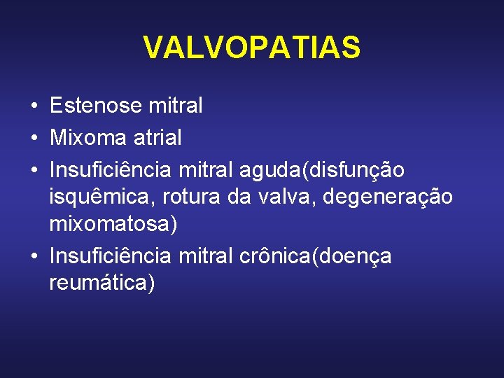 VALVOPATIAS • Estenose mitral • Mixoma atrial • Insuficiência mitral aguda(disfunção isquêmica, rotura da VALVOPATIAS • Estenose mitral • Mixoma atrial • Insuficiência mitral aguda(disfunção isquêmica, rotura da