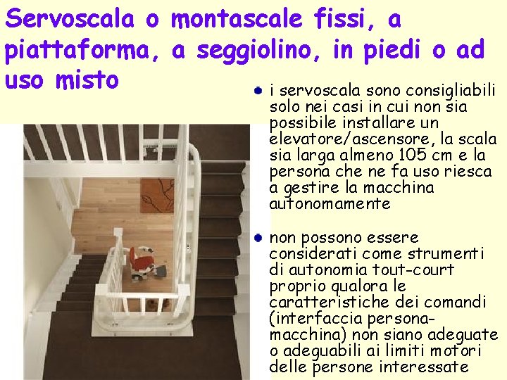 Servoscala o montascale fissi, a piattaforma, a seggiolino, in piedi o ad uso misto