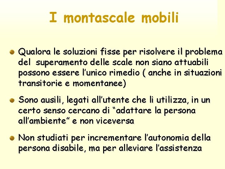 I montascale mobili Qualora le soluzioni fisse per risolvere il problema del superamento delle