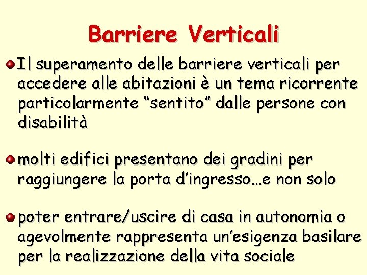 Barriere Verticali Il superamento delle barriere verticali per accedere alle abitazioni è un tema