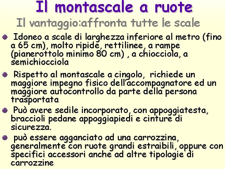 Il montascale a ruote Il vantaggio: affronta tutte le scale Idoneo a scale di