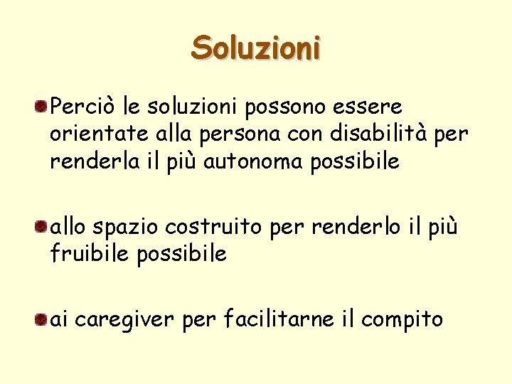 Soluzioni Perciò le soluzioni possono essere orientate alla persona con disabilità per renderla il