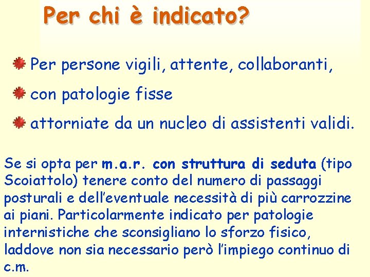 Per chi è indicato? Per persone vigili, attente, collaboranti, con patologie fisse attorniate da