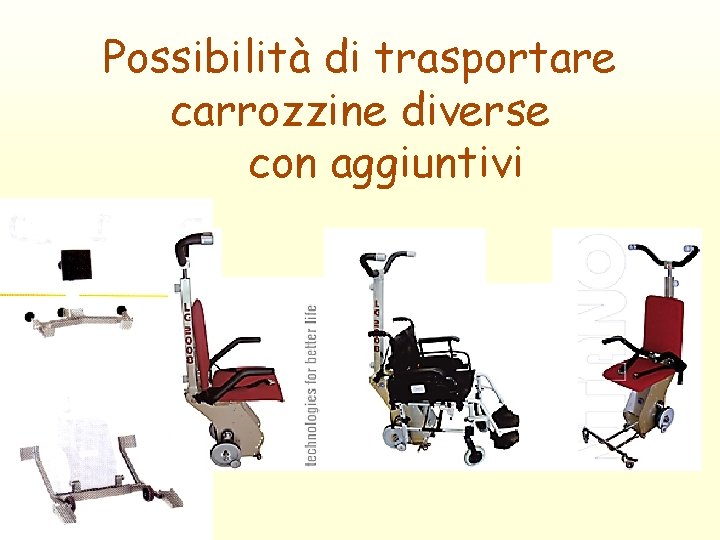 Possibilità di trasportare carrozzine diverse con aggiuntivi 