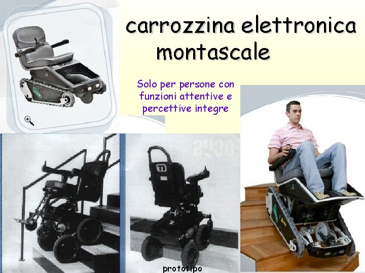 carrozzina elettronica montascale Solo persone con funzioni attentive e percettive integre prototipo 