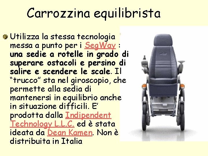 Carrozzina equilibrista Utilizza la stessa tecnologia messa a punto per i Seg. Way :