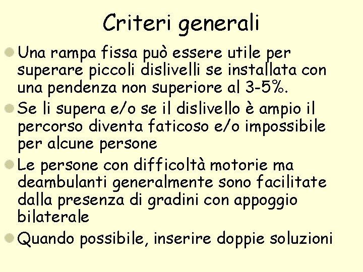 Criteri generali Una rampa fissa può essere utile per superare piccoli dislivelli se installata