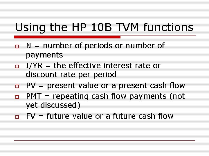 Using the HP 10 B TVM functions o o o N = number of