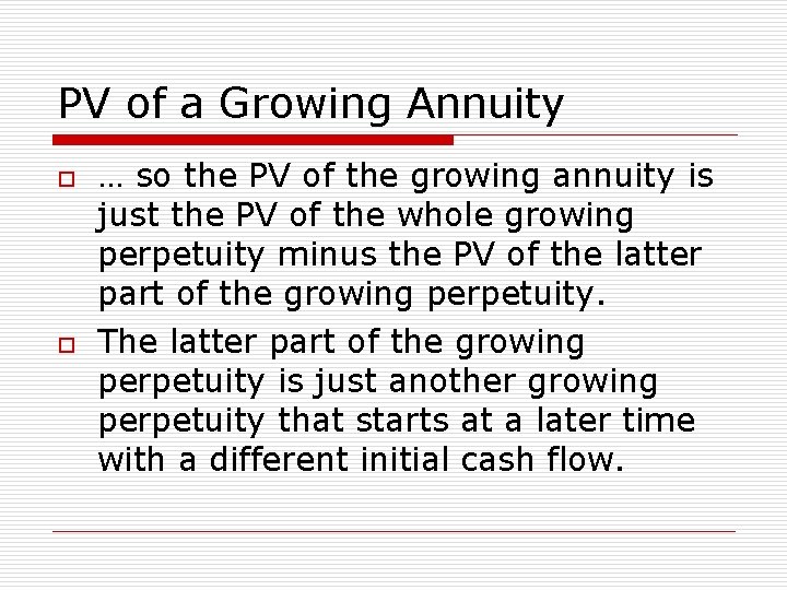 PV of a Growing Annuity o o … so the PV of the growing