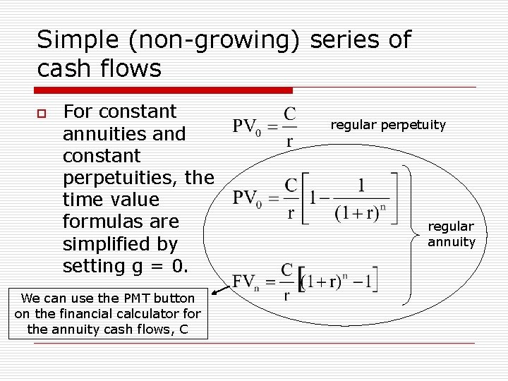 Simple (non-growing) series of cash flows o For constant annuities and constant perpetuities, the