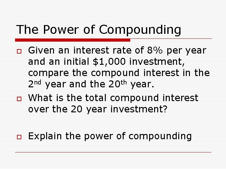The Power of Compounding o o o Given an interest rate of 8% per