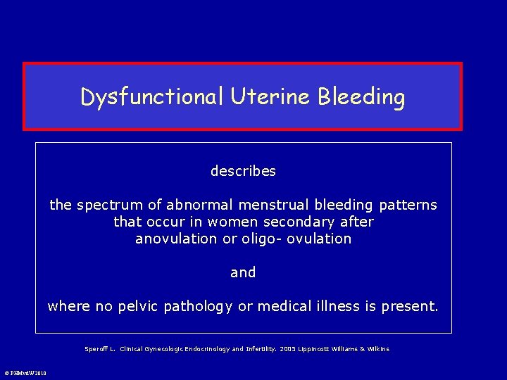 Dysfunctional Uterine Bleeding describes the spectrum of abnormal menstrual bleeding patterns that occur in