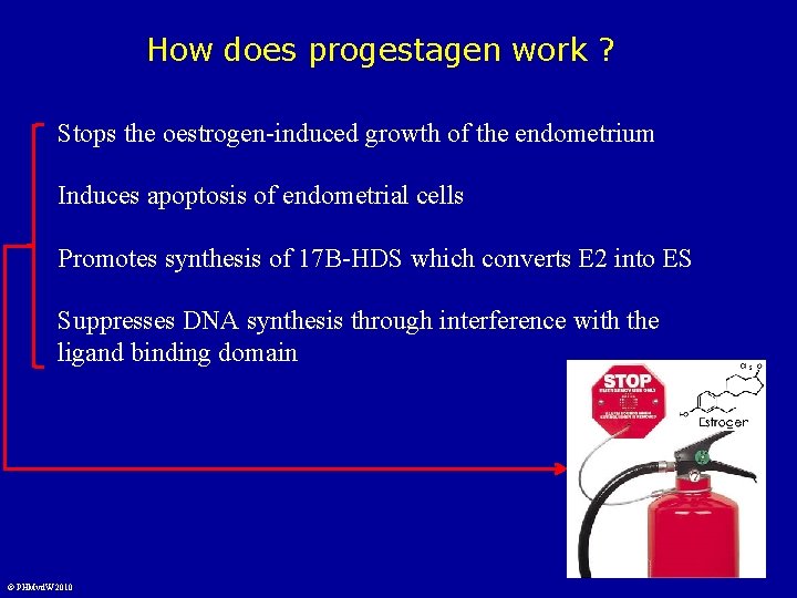 How does progestagen work ? Stops the oestrogen-induced growth of the endometrium Induces apoptosis