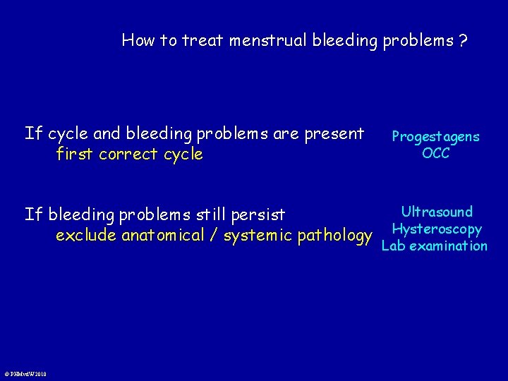 How to treat menstrual bleeding problems ? If cycle and bleeding problems are present