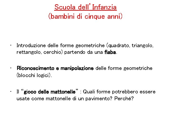 Scuola dell’Infanzia (bambini di cinque anni) • Introduzione delle forme geometriche (quadrato, triangolo, rettangolo,