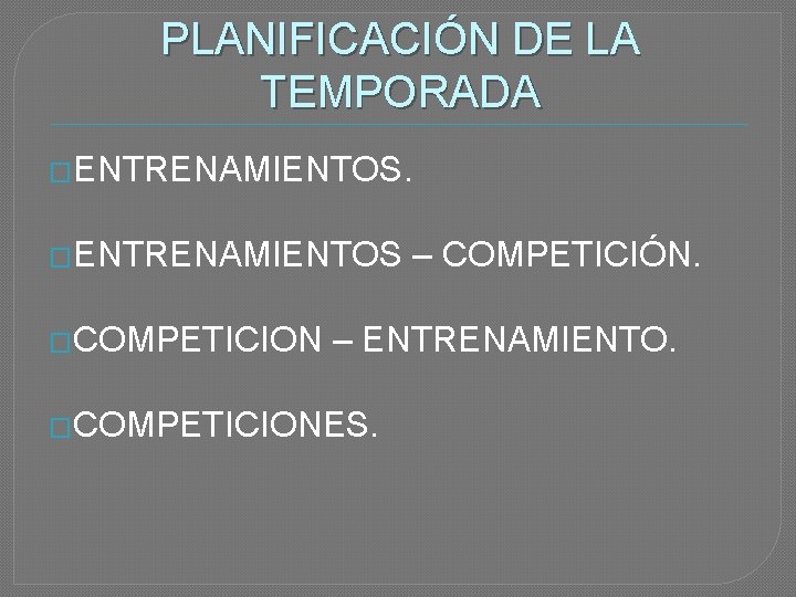PLANIFICACIÓN DE LA TEMPORADA �ENTRENAMIENTOS �COMPETICION – COMPETICIÓN. – ENTRENAMIENTO. �COMPETICIONES. 
