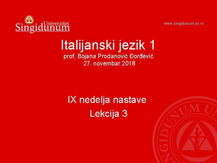 www. singidunum. ac. rs Italijanski jezik 1 prof. Bojana Prodanović Đorđević 27. novembar 2018