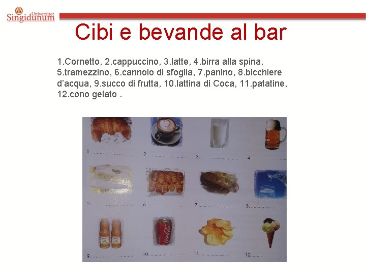 Cibi e bevande al bar 1. Cornetto, 2. cappuccino, 3. latte, 4. birra alla