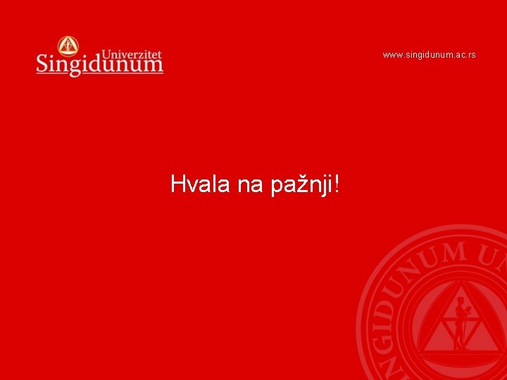 www. singidunum. ac. rs Hvala na pažnji! 