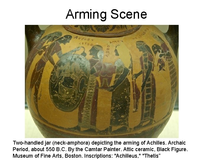 Arming Scene Two-handled jar (neck-amphora) depicting the arming of Achilles. Archaic Period, about 550