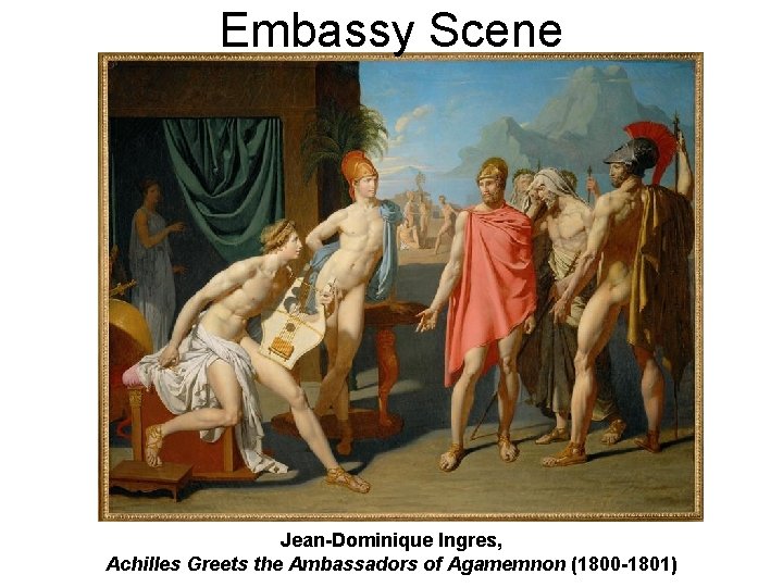 Embassy Scene Jean-Dominique Ingres, Achilles Greets the Ambassadors of Agamemnon (1800 -1801) 