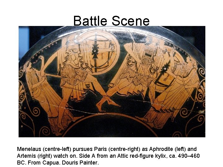 Battle Scene Menelaus (centre-left) pursues Paris (centre-right) as Aphrodite (left) and Artemis (right) watch